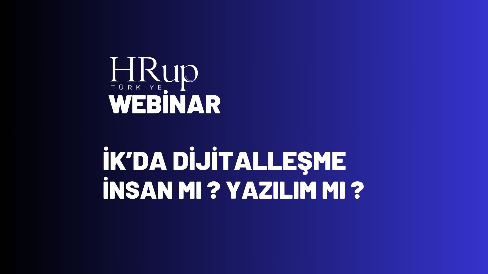 İK’da Dijitalleşme: İnsan mı, Yazılım mı?